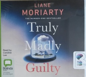 Truly Madly Guilty written by Liane Moriarty performed by Caroline Lee on CD (Unabridged)
